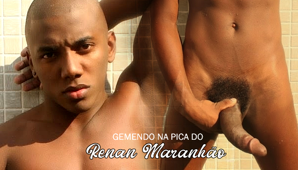 Renan Maranhão; Garoto de Programa; Renan Maranhense; Renan 24 cm;